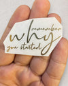REMEMBER WHY YOU STARTED METAL STICKER